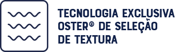 Tecnologia exclusiva Oster® de seleção de textura